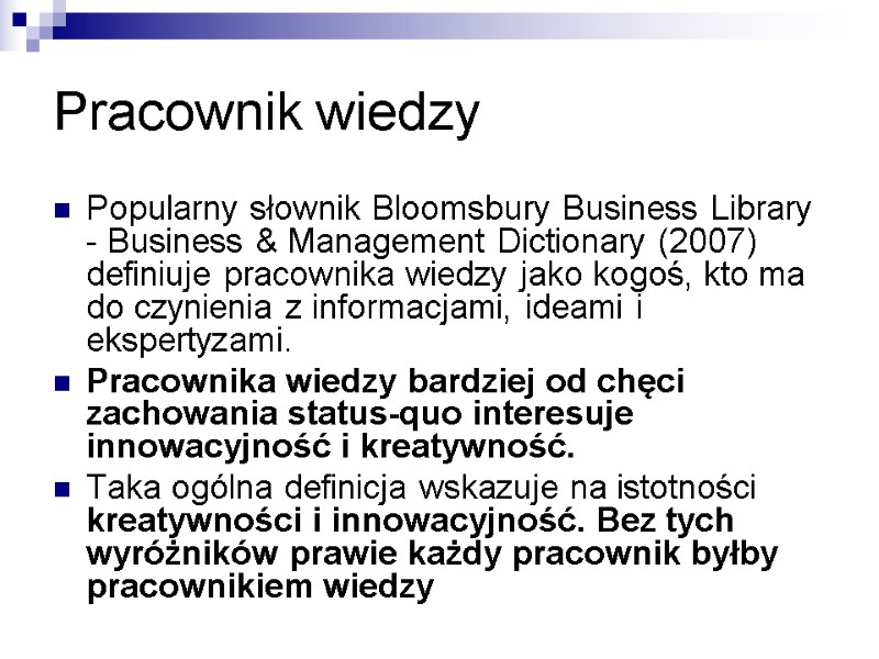 Pracownik wiedzy Popularny słownik Bloomsbury Business Library - Business & Management Dictionary (2007) definiuje